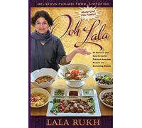 Ooh La La: 50 Delicious and Easy-to-master Pakistani-American Recipes and Enchanting Stories