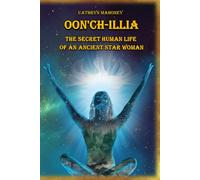 Oon'ch-illia: The Secret Human Life of an Ancient Star Woman