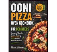 OONI PIZZA OVEN COOKBOOK FOR BEGINNERS: Foolproof Dough, Crispy Crusts, Easy Sauces & 100+ Family-Friendly Recipes