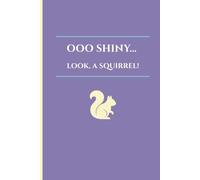 Ooo Shiny… Look, a Squirrel! - Indigo Yellow Edition: Lined Notebook for Journaling, Notes, Lists & Ideas