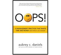 Oops!: 13 Management Practices That Waste Time and Money (and What to Do Instead)