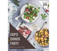 Oops! 222 Dinner Party Recipes: The Best Dinner Party Cookbook on Earth