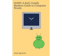 OOPS! A Kid's Totally Bonkers Guide to Computer Words: as explained by Bibi the Bug, who is not entirely qualified for this job (Oops! Technology Explained)