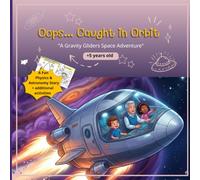 Oops... Caught in Orbit: A Gravity Gliders Space Adventure: A Fun Physics & Astronomy Story + Additional Activities (STEM for kids)