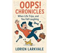 Oops! Chronicles: When Life Trips, and You Fall Laughing