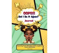 OOPS!!! DID I DO IT AGAIN?: LEARNING FROM MISTAKES WITH LAUGHTER LOVE AND GRACE