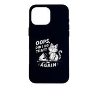 Oops, Did I Do That? Again Funny Cat Owner Sarcastic Kitty Case for iPhone 16 Pro Max