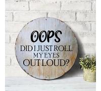 Oops Did I Just Roll My Eyes Out Loud Signs Inspirational Sayings Round Tin Signs Aluminum Metal Signs Wall Art Farmhouse Decorative Wreath Sign Rustic Wall Decor Housewarming Gift