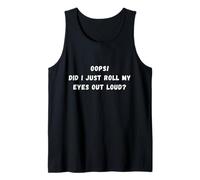 Oops! Did I just rolled my eye out loud Sarcastic Saying Tank Top