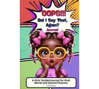 OOPS!! Did I Say That, Again?: A Journal for Girls, Learning to Speak with Kindness and Confidence