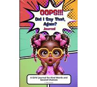 OOPS!! Did I Say That, Again?: A Journal for Girls, Learning to Speak with Kindness and Confidence