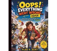 Oops! Everything Went Wrong… Again: A Kid’s Guide to Surviving Murphy’s Law and Turning Everyday Disasters into Smart Skills: 2 (Eseential Life Hacks ... Skills Guides for Modern Kids and Teens)