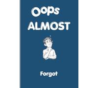 OOPS I ALMOST FORGOT: Blank Book To Note Down Stuff You May Forget ,Gift Book For Forgetful People 75 pages