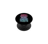 Oops I Bought More Concert Tickets PopSockets Adhesive PopGrip