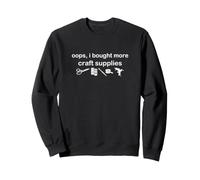 oops i bought more craft supplies, Funny Crafting Sweatshirt