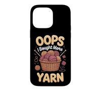Oops I Bought More Yarn Knitting Knitter Yarn Stash Case for iPhone 14 Pro Max