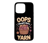 Oops I Bought More Yarn Knitting Knitter Yarn Stash Case for iPhone 15 Pro Max