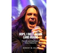 OOPS, I DID IT AGAIN (AND AGAIN): The Life and Madness of Ozzy Osbourne