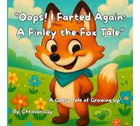 "Oops! I Farted Again: A Finley the Fox Tale": "A Gassy Tale of Growing Up"