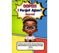 Oops!!! I Forgot Again?: A Boys’ Journal for Remembering What Matters and Getting Things Done.