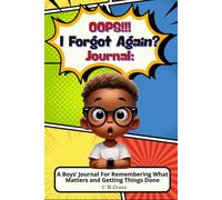 Oops!!! I Forgot Again?: A Boys’ Journal for Remembering What Matters and Getting Things Done.