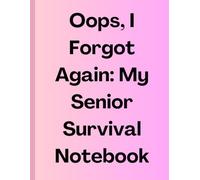 Oops, I Forgot Again: My Senior Survival Notebook: A Funny Journal for Forgetful Minds , The Perfect Gag Gift for Seniors