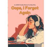 Oops I forgot again: The ADHD Focus Friend & Shame-Free Planner to Self-Care, Focus and Motivation (Opps I have ADHD)