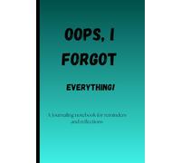 Oops, I Forgot Everything!: Finally a place to remember what you cant.