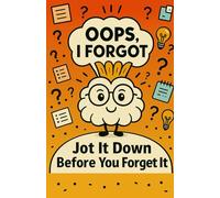 Oops, I Forgot Notebook: Jot It Down Before You Forget It
