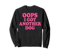 Oops I Got Another Dog Sweatshirt