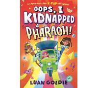 Oops, I Kidnapped a Pharaoh! : A laugh-out-loud K-POP time-travel adventure; dance with Ancient Egypt’s King Tutankhamun, fangirl with Marie Curie & give Shakespeare a makeover, for ages 8, 9, 10, 11