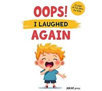 Oops I Laughed Again: Over 50 Funny Kid-Friendly Jokes and Silly Punchlines for Laugh-Out-Loud Reading, Sharing, and Family Fun