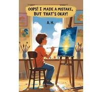 Oops! I Made a Mistake (And That’s Okay): A Story About Courage, Kindness, and Trying Again