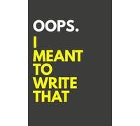 Oops. I Meant to Write That: Blank Lined Notebook Journal |Funny Work Gag Gift for Office Coworkers, Boss, Family, Friends | Perfect for Ideas, Grocery Lists, Recipes, Meetings