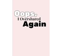 Oops, I Overshared Again: A Pretty Yet Unhinged Journal for Sweet Chaos & Cute Meltdowns