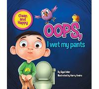Oops! I Wet My Pants: children bedtime story picture book (Happy and Clean)