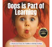 Oops Is Part of Learning: Mistakes Help Me Grow - Gentle Montessori book for Emotional Growth and Real-world Learning (The Whole Brain Toddler)