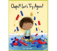Oops… Let’s Try Again!: A Gentle Children’s Story About Making Mistakes, Learning, and Never Giving Up
