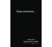 Oops moments when Ctrl+Z does not work in real life: Black cover minimalist business notebook journal funny quote