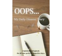 Oops… My Daily Disaster Diary: A Lighthearted Logbook for Laughing Through Life’s Little Failures