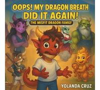 Oops! My Dragon Breath Did It Again!: The Misfit Dragon Family