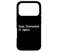 Oops Overcooked It Again Funny Kitchen Disaster Tee Case for iPhone 17 Pro