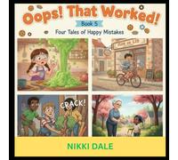Oops! That Worked! Book 5: Four Tales of Happy Mistakes