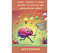 OOPS, THERE IT GOES NOTES TO CATCH MY WANDERING MIND: Notebook