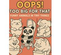 Oops! Too Big for That - Funny Animals in Tiny Things - Coloring Book for Kids