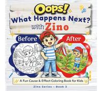 Oops! What Happens Next? With Zino: A Fun Cause and Effect Coloring Book for Kids Ages 4-8 | Before and After Learning Activity Book (Zino Activity Books)