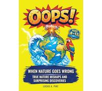 OOPS! When Nature Goes Wrong: True Nature Stories, Fascinating Facts, Nature Inspired Inventions, and Amazing Discoveries for Curious Kids Ages 8-12 (The OOPS! Series)