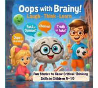 Oops with Brainy! Laugh - Think - Learn: Fun Stories to Grow Critical Thinking Skills in Children 5-10