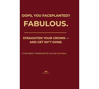 Oops, You Faceplanted? Fabulous.: A Sarcastic Notebook for People Who Still Get Things Done (Burgundy Edition) (Crown & Hustle)