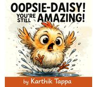 Oopsie-Daisy! You’re Still Amazing!: A Sweet and Silly Story About Embracing Oopsies, Building Confidence, and Loving Yourself
